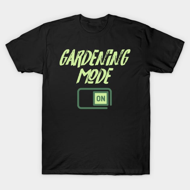 Gardening Mode On T-Shirt by SolarFlare